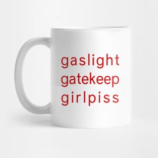 Gaslight Gatekeep Girl piss - Funny Parody Feminist Mug